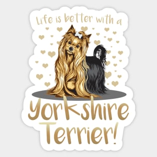 Life is Better with a Yorkshire Terrier! Especially for Yorkie Dog Lovers! Sticker